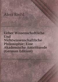 Ueber Wissenschaftliche Und Nichtwissenschaftliche Philosophie: Eine Akademische Antrittsrede (German Edition)