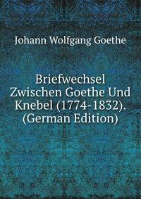 Briefwechsel Zwischen Goethe Und Knebel (1774-1832). (German Edition)