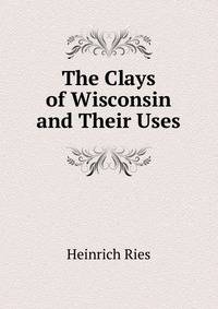 The Clays of Wisconsin and Their Uses