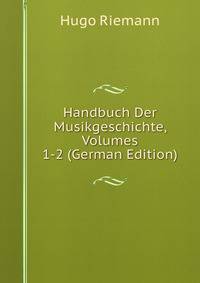 Handbuch Der Musikgeschichte, Volumes 1-2 (German Edition)