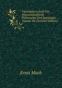Vierteljahrsschrift Fur Wissenschaftliche Philosophie Und Soziologie, Volume 38 (German Edition)