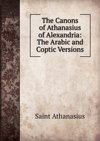 The Canons of Athanasius of Alexandria: The Arabic and Coptic Versions