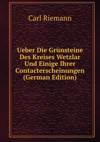 Ueber Die Grunsteine Des Kreises Wetzlar Und Einige Ihrer Contacterscheinungen (German Edition)