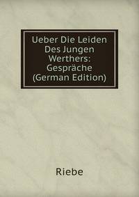 Ueber Die Leiden Des Jungen Werthers: Gesprache (German Edition)