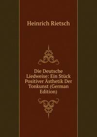 Die Deutsche Liedweise: Ein Stuck Positiver Asthetik Der Tonkunst (German Edition)