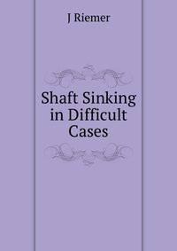Shaft Sinking in Difficult Cases