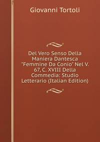 Del Vero Senso Della Maniera Dantesca "Femmine Da Conio" Nel V. 67, C. XVIII Della Commedia: Studio Letterario (Italian Edition)