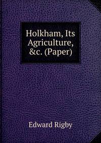 Holkham, Its Agriculture, &amp;c. (Paper).