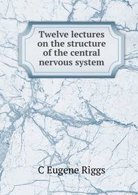 Twelve lectures on the structure of the central nervous system