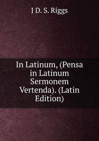 In Latinum, (Pensa in Latinum Sermonem Vertenda). (Latin Edition)