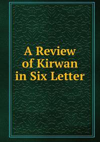 A Review of Kirwan in Six Letter