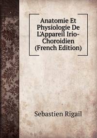 Anatomie Et Physiologie De L'Appareil Irio-Choroidien (French Edition)