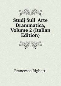 Studj Sull' Arte Drammatica, Volume 2 (Italian Edition)