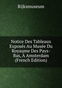 Notice Des Tableaux Exposes Au Musee Du Royaume Des Pays-Bas, A Amsterdam (French Edition)