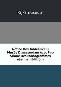 Notice Des Tableaux Du Mus?e D'amsterdam Avec Fac-Simile Des Monogrammes (German Edition)