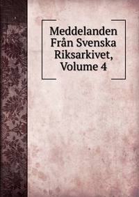 Meddelanden Fran Svenska Riksarkivet, Volume 4