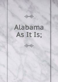 Alabama As It Is;
