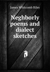 Neghborly poems and dialect sketches