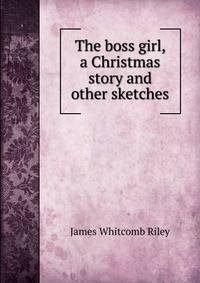 The boss girl, a Christmas story and other sketches