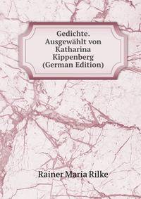 Gedichte. Ausgew?hlt von Katharina Kippenberg (German Edition)