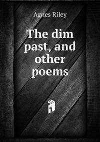 The dim past, and other poems