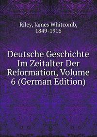 Deutsche Geschichte Im Zeitalter Der Reformation, Volume 6 (German Edition)