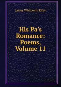 His Pa's Romance: Poems, Volume 11