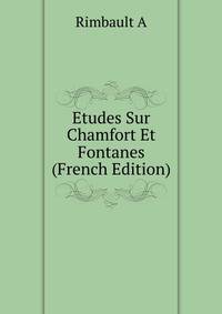 Etudes Sur Chamfort Et Fontanes (French Edition)