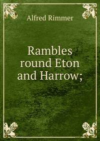 Rambles round Eton and Harrow;
