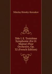 3Me I. E. Troisieme Symphonie (En Ut Majeur) Pour Orchestre, Op. 32 (French Edition)