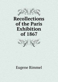 Recollections of the Paris Exhibition of 1867