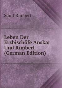Leben Der Erzbischofe Anskar Und Rimbert (German Edition)