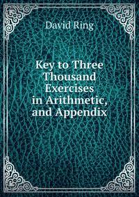 Key to Three Thousand Exercises in Arithmetic, and Appendix