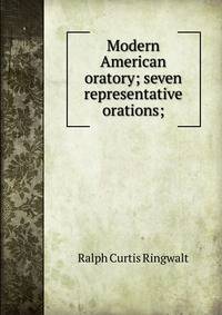 Modern American oratory; seven representative orations;