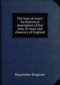 The Inns of court: An historical description of the Inns of court and chancery of England