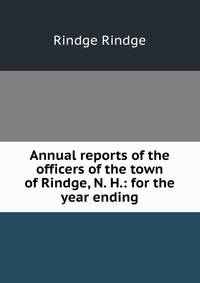 Annual reports of the officers of the town of Rindge, N. H.: for the year ending