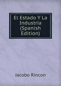 El Estado Y La Industria (Spanish Edition)