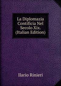 La Diplomazia Contificia Nel Secolo Xix. (Italian Edition)