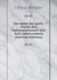 Der Abbe De Saint-Pierre: Ein Nationalokonom Des Xviii. Jahrhunderts (German Edition)