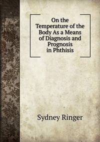 On the Temperature of the Body As a Means of Diagnosis and Prognosis in Phthisis