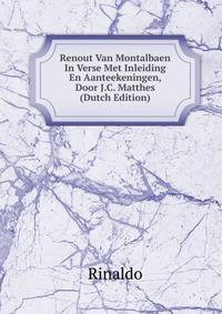 Renout Van Montalbaen In Verse Met Inleiding En Aanteekeningen, Door J.C. Matthes (Dutch Edition)