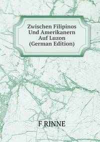Zwischen Filipinos Und Amerikanern Auf Luzon (German Edition)