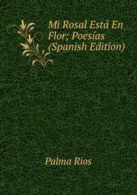 Mi Rosal Esta En Flor; Poesias (Spanish Edition)