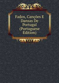 Fados, Cancoes E Dansas De Portugal (Portuguese Edition)