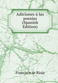 Adiciones a las poesias (Spanish Edition)