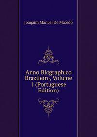 Anno Biographico Brazileiro, Volume 1 (Portuguese Edition)
