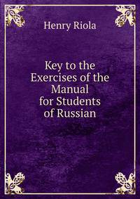 Key to the Exercises of the Manual for Students of Russian