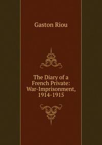 The Diary of a French Private: War-Imprisonment, 1914-1915