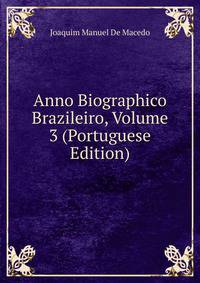 Anno Biographico Brazileiro, Volume 3 (Portuguese Edition)