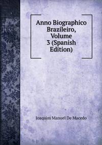 Anno Biographico Brazileiro, Volume 3 (Spanish Edition)